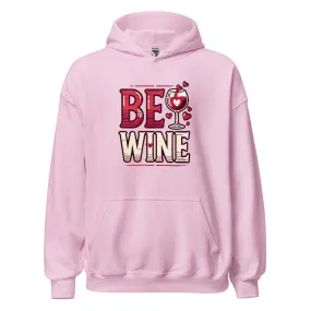 Be Wine - Valentine’s Day Hoodie - The Perfect Blend of Comfort and Style
