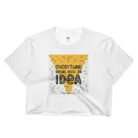 Everything Begins With An Idea Ladies Crop Top